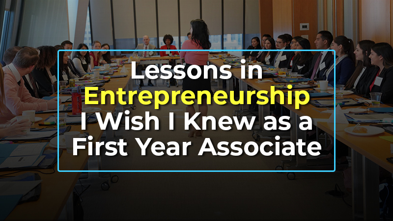 Lessons In Entrepreneurship I Wish I Knew As A First Year Associate Hero